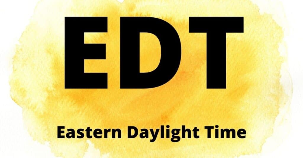 EDT Eastern Daylight Time